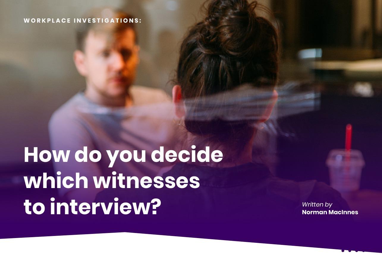 Enquêtes en milieu de travail: comment décidez-vous quels témoins interroger?